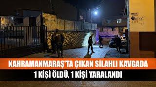 Kahramanmaraş’ta Silahlı Kavga!