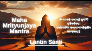 Làntin Sànti - Maha Mrityunjaya Mantra (Om Tryambakam Yajamahe)