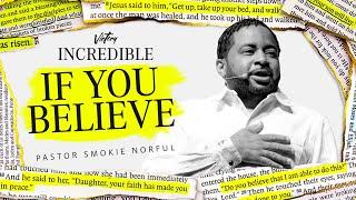 If You Believe || Incredible || Pastor Smokie Norful || Motivating Sermon