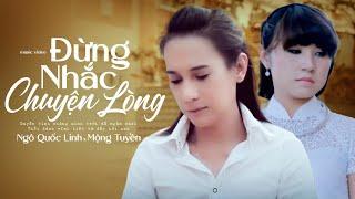 Đừng Nhắc Chuyện Đau Lòng - Ngô Quốc Linh Ft Mộng Tuyền  (Official MV)