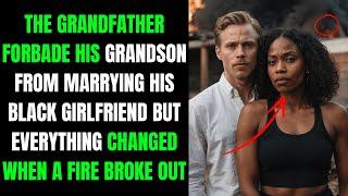 THE GRANDFATHER FORBADE HIS GRANDSON FROM MARRYING HIS BLACK GIRLFRIEND BUT EVERYTHING CHANGED...