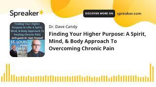 Finding Your Higher Purpose: A Spirit, Mind, & Body Approach To Overcoming Chronic Pain