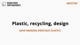MASTERS: Plastic, recycling, design: Dave Hakkens (Precious Plastic)