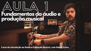 Introdução ao Áudio e Produção Musical - Aula 1 (Fundamentos de Áudio - CURSO GRATUITO)