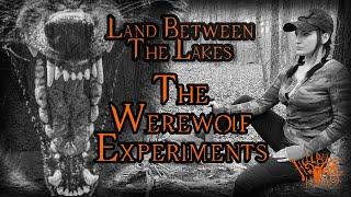 Land Between The Lakes: The Werewolf Experiments - Dogman Bigfoot Cryptids Cryptozoology