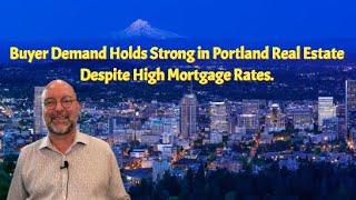 Buyer Demand Holds Strong in Portland Real Estate with Some of the Highest Mortgage Rates this Year