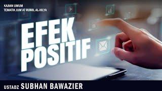 EFEK POSITIF | Ustadz SUBHAN BAWAZIER  | Kajain Tematik Jum'at Siang