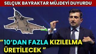 10'DAN FAZLA KIZILELMA ÜRETİLECEK! Selçuk Bayraktar F-16'yı Söndürecek Müjdeyi Duyurdu