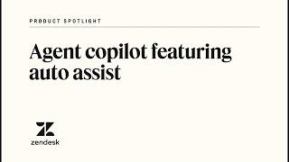 Zendesk agent copilot featuring auto assist | Zendesk Product Spotlight
