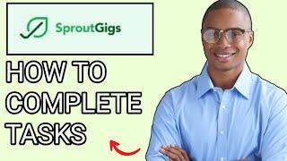 How To Complete Task On Sproutgigs 2024 - [Sproutgigs Task Complete Guide]