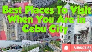 Best Places To Visit When You Are in Cebu City | Part 1 | Quick Guide