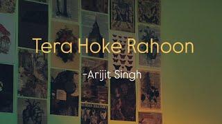 Tera Hoke Rahoon - Arijit Singh | Sanket Roy