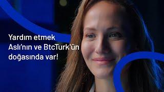 Yardım etmek Aslı’nın ve BtcTurk'ün doğasında var!