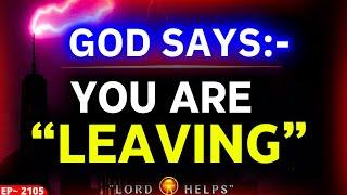 GOD SAYS - "YOU ARE LEAVING SOON" | #godmessage  #Jesus|God's Message Now |Lord Helps ~2105