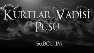 Kurtlar Vadisi Pusu 56. Bölüm