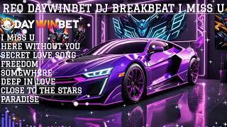 REQ DAYWINBET DJ BREAKBEAT I MISS U MIXTAPE OLD FULL BASS & MELODY