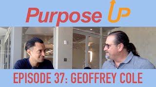 Purpose Up: Episode 37 w/ Geoffrey Cole