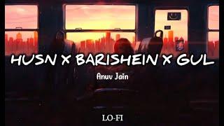 HUSN X BAARISHEIN X GUL - ANUV JAIN || LO-FI || AIR REBELLION MUSIC