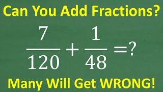 7/120 + 1/48 = ? How to Add The Fractions and Find The LCD -  BASIC MATH!