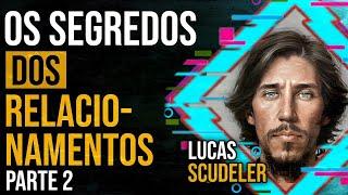 LUCAS SCUDELER - Os SEGREDOS dos RELACIONAMENTOS! (PARTE 2) | PAPO MILGRAU #122