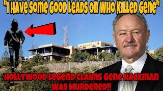 Gene Hackman MURDERED Hollywood Legend Claims He Has LEADS On Who Did It !!!