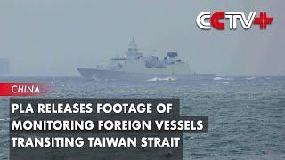 PLA Releases Footage of Monitoring Foreign Vessels Transiting Taiwan Strait