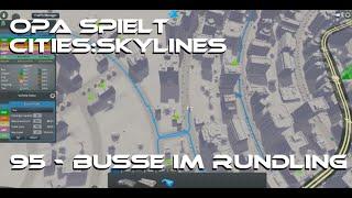 Opa spielt CitiesSkylines 95 - Busse im Rundling