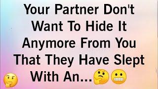 YOUR PARTNER DON'T WANT TO HIDE IT ANYMORE FROM YOU THAT THEY HAVE SLEPT WITH AN...