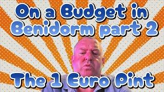 Budget in Benidorm Part 2 - The 1 Euro Pint