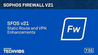 Sophos Firewall v21: Static Route and VPN Enhancements