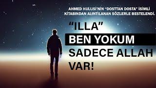 ILLA - Ben Yok'um Sadece Allah Var (Ahmed Hulûsi Sözleriyle) #ahmedhulusi #ilahi #sufi