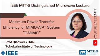 IEEE MTT S DML by Prof. Qiaowei YUAN on Maximum Power Transfer Efficiency of MIMO-WPT System