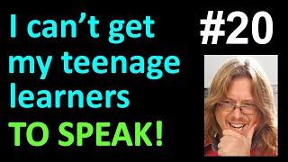 Teaching Teenagers English #20 I can't get my teens to speak!