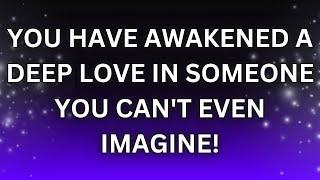 Angels' Message Today | YOU HAVE AWAKENED A DEEP LOVE IN SOMEONE YOU CAN'T EVEN IMAGINE! |