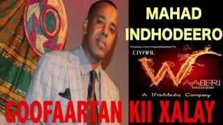 GOOFAARTAN KII XALAY MAHAD INDHODEERO (CIYAAL WAABERI TV)