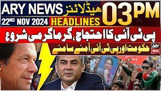 ARY News 3 PM Headlines | 22nd Nov 2024 | PTI Vs Government | Prime Time Headlines