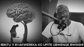 IBINTU 11 BYAKWEREKA KO UFITE UBWENGE BWINSHI