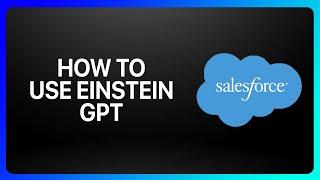 How To Use Einstein GPT IN Salesforce Tutorial