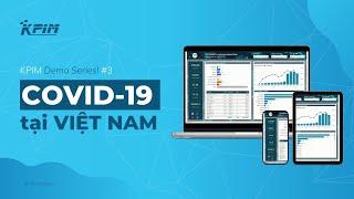 Diễn Biến Dịch COVID-19 Tại Việt Nam | KPIM Demo Series #3