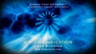 A Softer Indication [Space Ambient Music] by Simon Wilkinson
