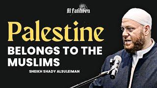 Palestine belongs to the Muslims ! | Powerful Reminder | Sheikh Shady Alsuleiman