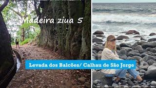 Madeira ziua 5/ Levada dos Balcoes/ Calhau de Sao Jorge/ Case traditionale