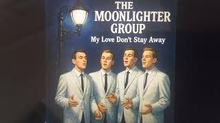 The Moonlighter Group  - My love don't stay away
