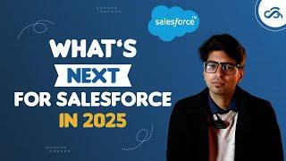 The Future of Salesforce in 2025: Key Trends To Know