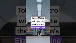 Tokyo Metro will soon be operating London’s Elizabeth Line