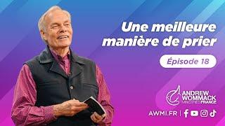Une meilleure manière de prier (Épisode 18) - Andrew Wommack