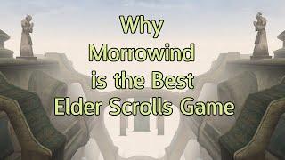 Why Morrowind is the Best Elder Scrolls Game