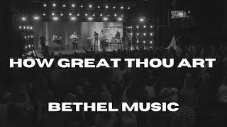 How Great Thou Art - Bethel Music, Kate Serban + David Funk + Garett Serban