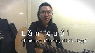 Hướng dẫn Guitar | Lần Cuối (đi bên em xót xa người ơi) - Ngọt