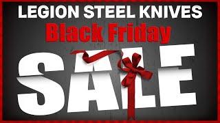 BLACK FRIDAY SUPER SALE - AT LEGION STEEL KNIVES!